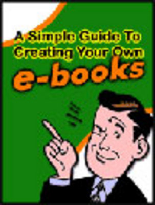 Product picture A Simple Guide To Creating Your Own eBooks + resell rights